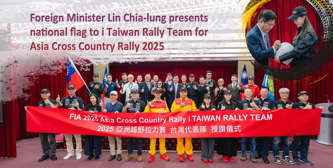 Foreign Minister Lin Chia-lung presents national flag to i Taiwan Rally Team for Asia Cross Country Rally 2025